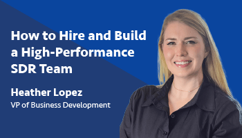 Webinar Recap - How to Hire and Build a High-Performance SDR Team