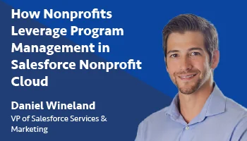 Webinar Recap - How Nonprofits Leverage Program Management in Salesforce Nonprofit Cloud