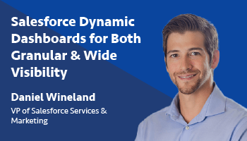 Salesforce Dynamic Dashboards for Both Granular & Wide Visibility