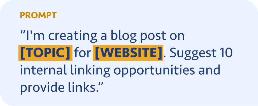 I'm creating a blog post on [TOPIC] for [WEBSITE]. Suggest 10 internal linking opportunities and provide links.
